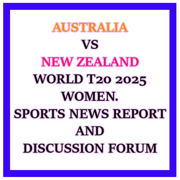 AUSTRALIA VS NEW ZEALAND T20 MATCH REPORTS AND DISCUSSION FORUM