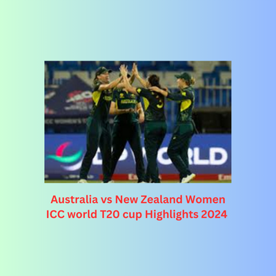 Australia vs New zealand ICC women’s World T20 Highlights, score update,etc