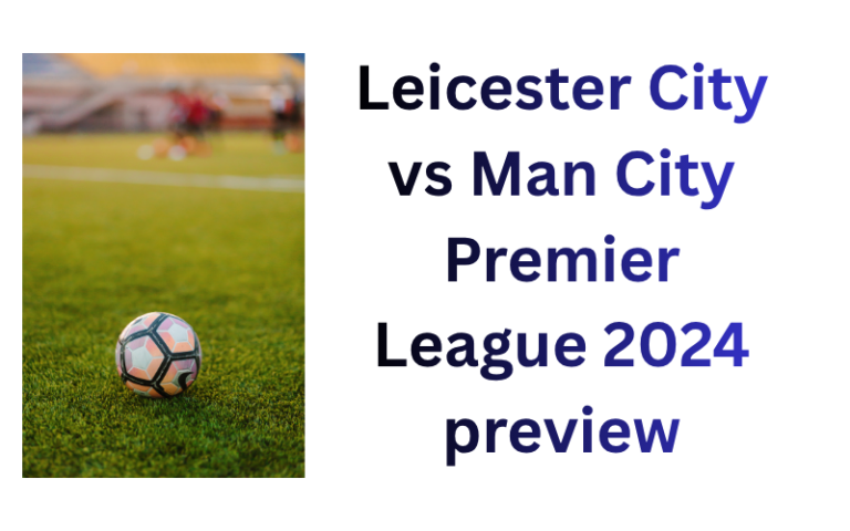 Leicester City vs Man City Premier League 2024 preview