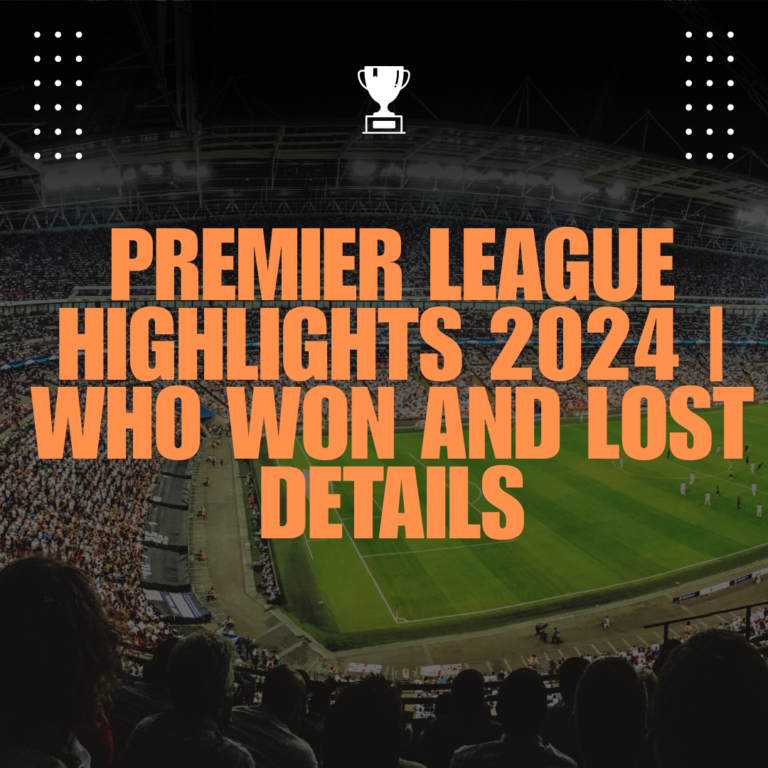 Premier League highlights 2024 | Who won and lost details