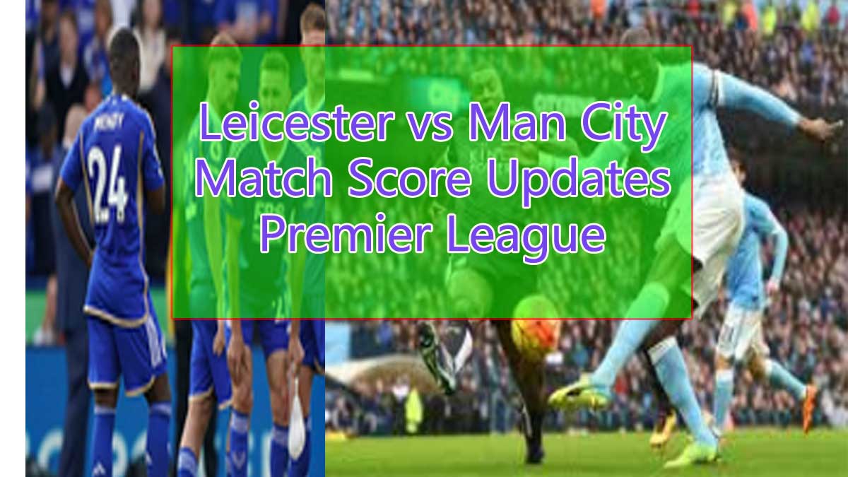 Premier league Man city vs Leicester Score uppdates