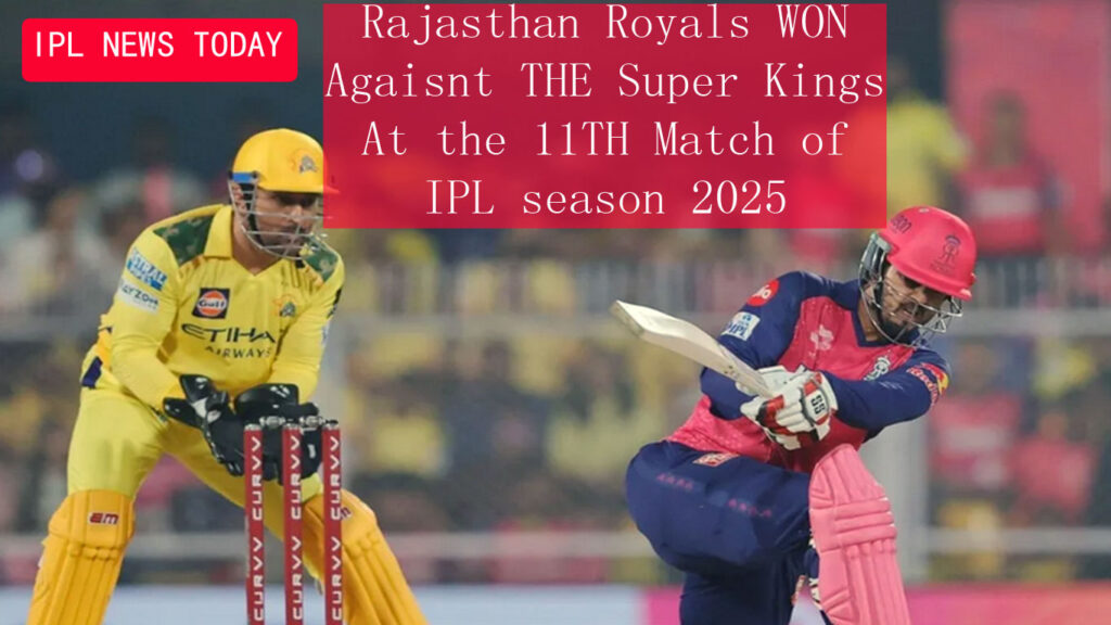 Who won CSK vs RR 11th IPL match 2025