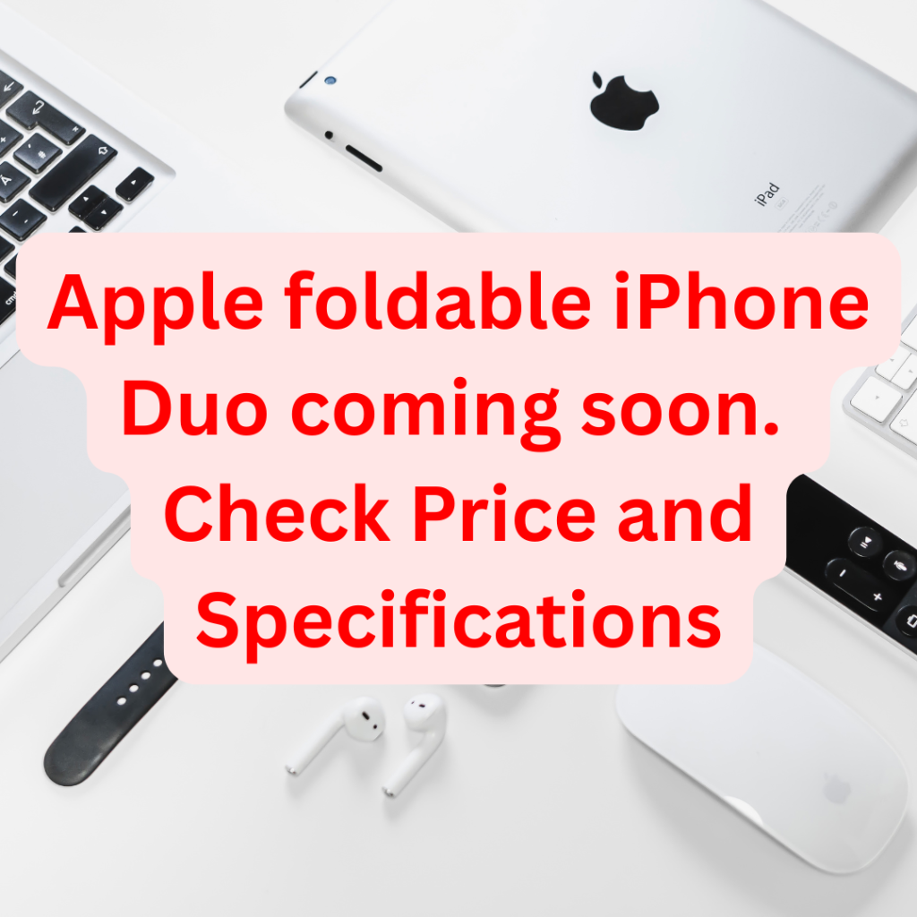 when to buy apple foldable iphone duo in India ,price , and spec details