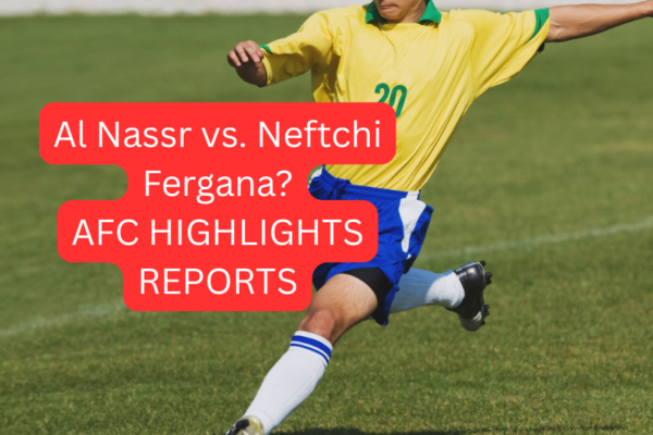 Al-Nassr vs Neftchi Fergana Match reports AFC Championship 2026