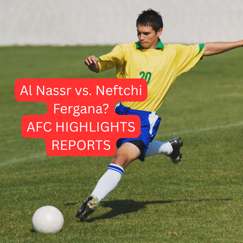 Al-Nassr vs Neftchi Fergana Match reports AFC Championship 2026
